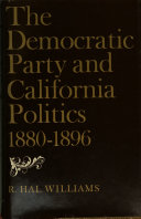 The Democratic Party and California politics, 1880 [i.e. eighteen eighty]-1896 [i.e. eighteen ninety-six],