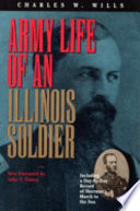 Army life of an Illinois soldier : including a day-by-day record of Sherman's march to the sea : letters and diary of Charles W. Wills /
