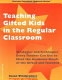 Teaching gifted kids in the regular classroom : strategies and techniques every teacher can use to meet the academic needs of the gifted and talented /