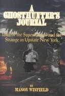A ghosthunter's journal : tales of the supernatural and the strange in upstate New York /