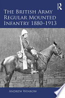 The British Army Regular Mounted Infantry 1880-1913 /