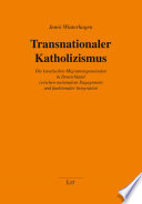 Transnationaler Katholizismus : die kroatischen Migrantengemeinden in Deutschland zwischen nationalem Engagement und funktionaler Integration /