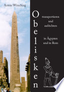 Obelisken transportieren und aufrichten in Ägypten und in Rom /