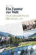 Ein Fenster zur Welt : das Europäische Forum Alpbach 1945-2015 /