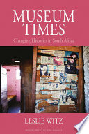 Museum times : changing histories in South Africa /