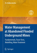 Water management at abandoned flooded underground mines : fundamentals, tracer tests, modelling, water treatment /