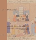 Cities and saints : Sufism and the transformation of urban space in medieval Anatolia /