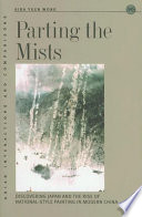 Parting the Mists : Discovering Japan and the Rise of National-Style Painting in Modern China /