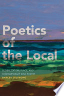 Poetics of the local : globalization, place, and contemporary Irish poetry /