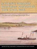 A young Virginia boatman navigates the Civil War : the journals of George Randolph Wood /