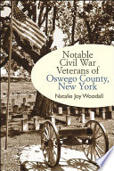 Notable Civil War veterans of Oswego County, New York /