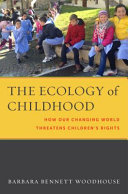 Ecology of Childhood, The : How Our Changing World Threatens Children's Rights /