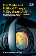 The media and political change in Southeast Asia : karaoke culture and the evolution of personality politics /