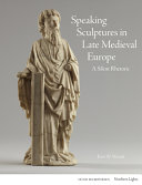 Speaking sculptures in late medieval Europe : A silent rhetoric /
