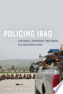 Policing Iraq : Legitimacy, Democracy, and Empire in a Developing State /