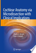 Cochlear anatomy via microdissection with clinical implications : an atlas /