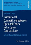 Institutional competition between optional codes in European contract law : a theoretical and empirical analysis /