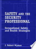 Safety and the security professional : a guide to occupational safety and health stragegies /
