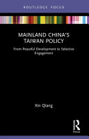 Mainland China's Taiwan policy : from peaceful development to selective engagement /