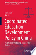 Coordinated education development policy in China : insight from the Beijing-Tianjin-Hebei region /