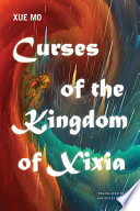 Curses of the kingdom of Xixia : a novel /