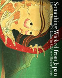 Ukiyoe de miru! obake zukan = Something wicked from Japan : ghosts, demons & yōkai in ukiyo-e masterpieces /