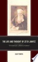 The life and thought of Ze'ev Jawitz : "to cultivate a Hebrew culture" /