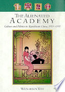 The alienated academy : culture and politics in republican China, 1919-1937 /