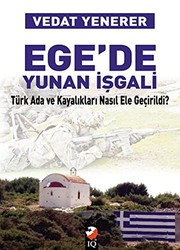 Ege'de Yunan is��gali : Tu��rk ada ve kayal��klar�� nas��l is��gal edidi? /