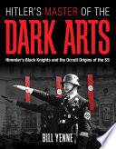 Hitler's master of the dark arts : Himmler's Black Knights and the occult origins of the SS /