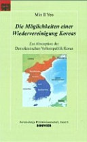 Die Möglichkeiten einer Wiedervereinigung Koreas : zur Absorption der Demokratischen Volkrepublik Korea /