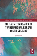 Digital mediascapes of transnational Korean youth culture /