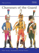 Chasseurs of the Guard: the Chasseurs à Cheval of the Garde Imperials, 1799-1815;