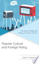 Popular culture and foreign policy : the case of Turkey and Valley of wolves: Ambush /