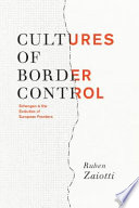 Cultures of border control : Schengen and the evolution of European frontiers /