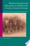 Modernizing Jewish education in nineteenth century Eastern Europe the school as the shrine of the Jewish enlightenment /