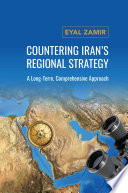 Countering Iran's regional strategy : a long-term, comprehensive approach /