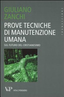 Prove tecniche di manutenzione umana : sul futuro del cristianesimo /