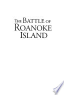 The battle of Roanoke Island : Burnside and the fight for North Carolina /
