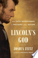 Lincoln's God : how faith transformed a president and a nation /