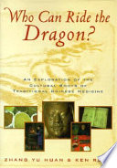 Who can ride the dragon? : an exploration of the cultural roots of traditional Chinese medicine /
