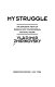 My struggle : the explosive views of Russias most controversial political figure /