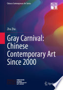 Gray carnival : Chinese contemporary art since 2000 /