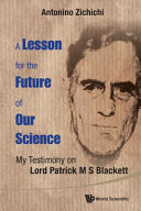 A lesson for the future of our science : my testimony on Lord Patrick M.S. Blackett /