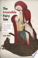 The Irresistible Fairy Tale : the Cultural and Social History of a Genre /