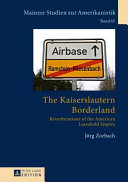 The Kaiserslautern Borderland : reverberations of the American leasehold empire /