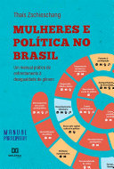 Mulheres e política no Brasil : um manual prático de enfrentamento à desigualdade de gênero /