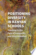 Positioning Diversity in Kenyan Schools Teaching in the Face of Inequality and Discrimination